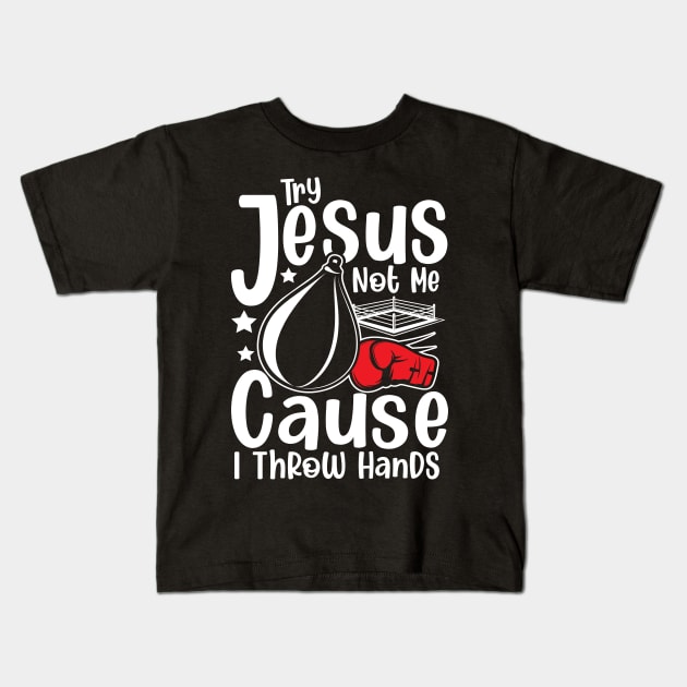 Try Jesus not Me Cause I Throw Hands - Boxing Kids T-Shirt by AngelBeez29